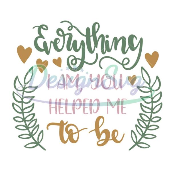 everything-i-am-you-helped-me-to-be-svg