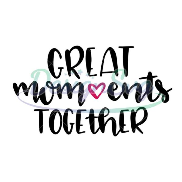 great-moments-together-mother-day-svg