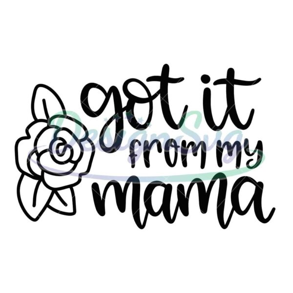 got-it-from-my-floral-mama-svg