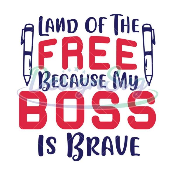 Land Of The Free Because My Boss Is Brave SVG