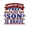 Land Of The Free Because My Son Is Brave SVG