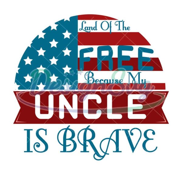 land-of-the-free-because-my-uncle-is-brave-svg