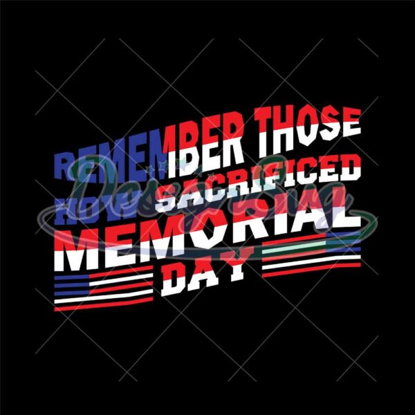 Remember Those How Sacrificed Memorial Day SVG