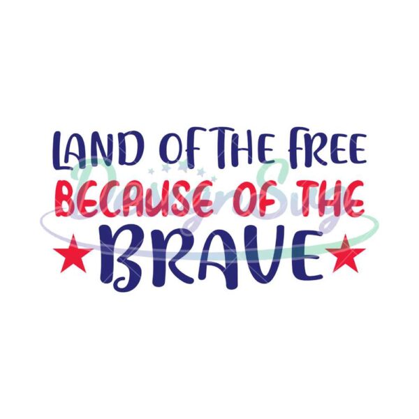 Land Of The Free Because Of The Brave SVG
