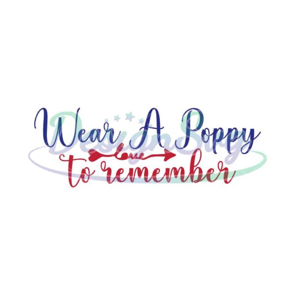 Wear A Poppy Love To Remember Memorial Day SVG