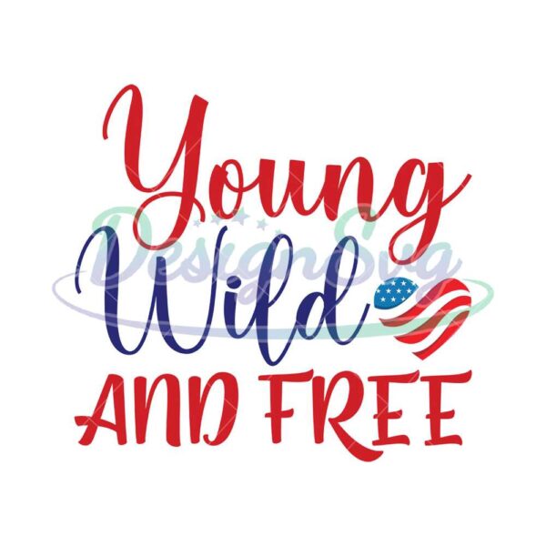 Young Wild And Free Love Memorial Day SVG