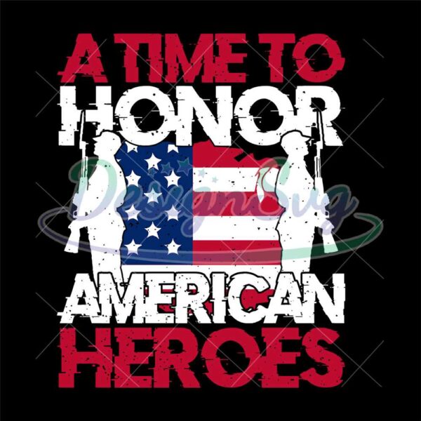 A Time To Honor American Heroes SVG
