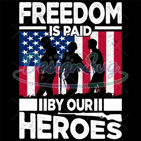 Freedom Is Paid By Our Heroes SVG