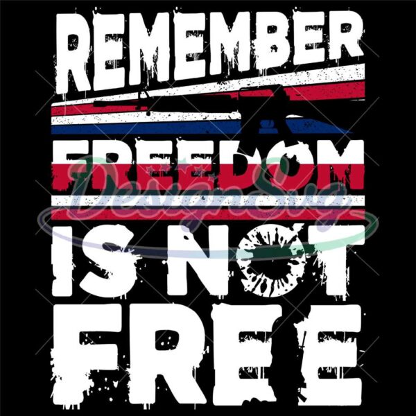 Remember Freedom Is Not Free SVG