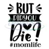 mom-life-but-did-you-die-svg
