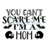 you-cant-scared-me-im-a-mom-svg