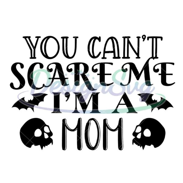 you-cant-scared-me-im-a-mom-svg
