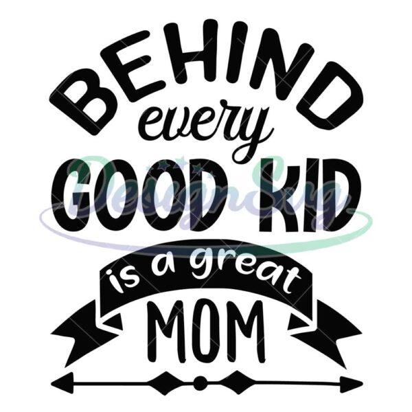 behind-every-good-kid-is-a-great-mom-arrow-svg