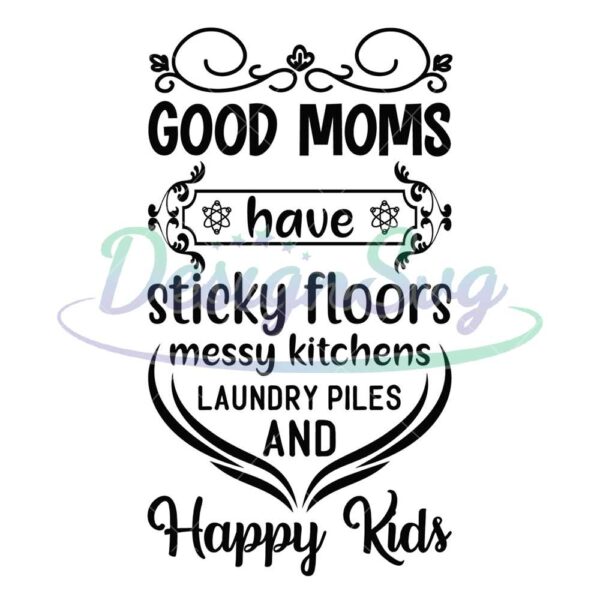 good-moms-have-sticky-floors-and-happy-kids-svg