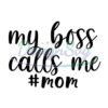 my-boss-calls-me-mom-svg