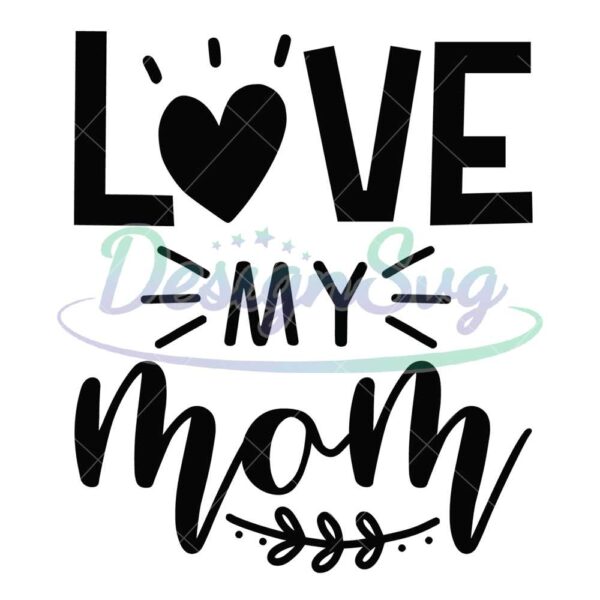 love-my-mom-silhouette-mother-day-svg