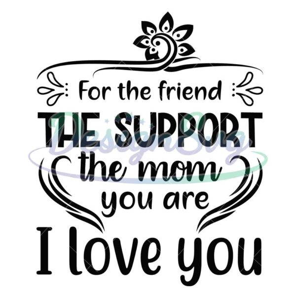 for-the-friend-the-support-the-mom-i-love-you-svg