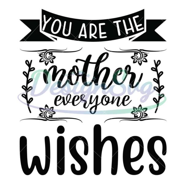 you-are-the-floral-mother-everyone-wishes-svg