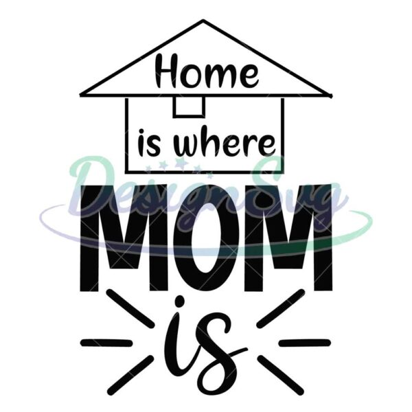home-is-where-mom-is-mother-day-house-svg