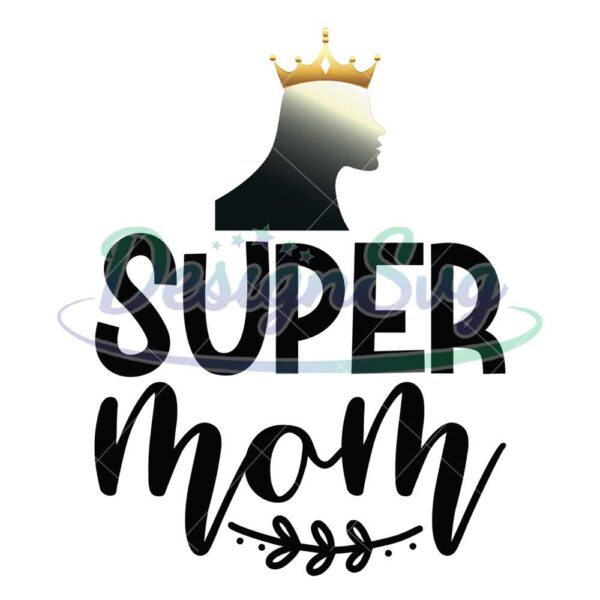 super-mom-queen-mother-day-svg
