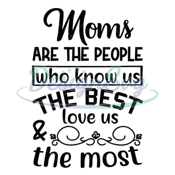 moms-know-us-the-best-and-love-us-the-most-svg