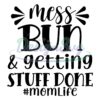 mom-life-mess-bun-and-getting-stuff-done-svg
