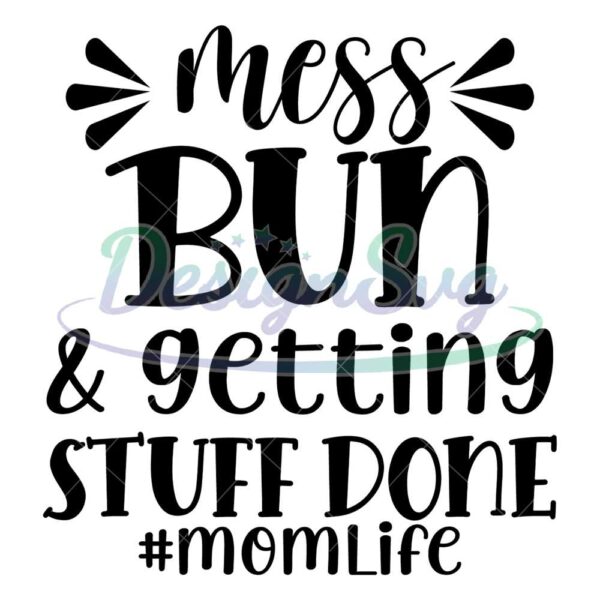 mom-life-mess-bun-and-getting-stuff-done-svg