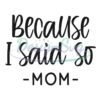 mom-because-i-said-so-svg