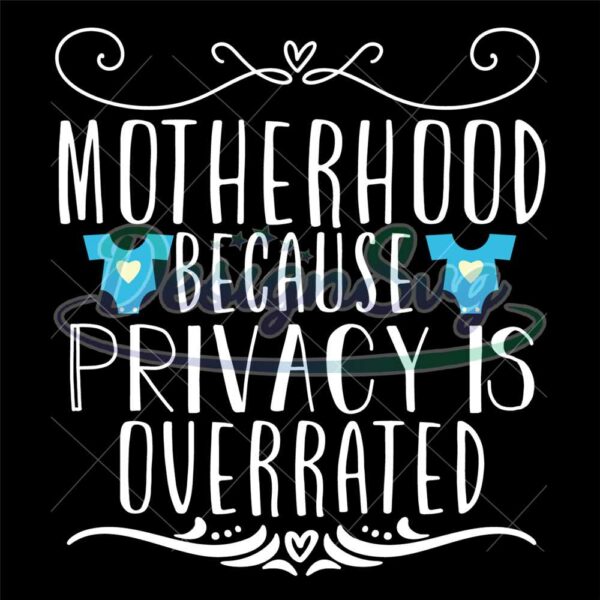 motherhood-because-privacy-is-overrated-svg