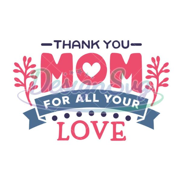 thank-you-mom-for-all-your-love-svg-file