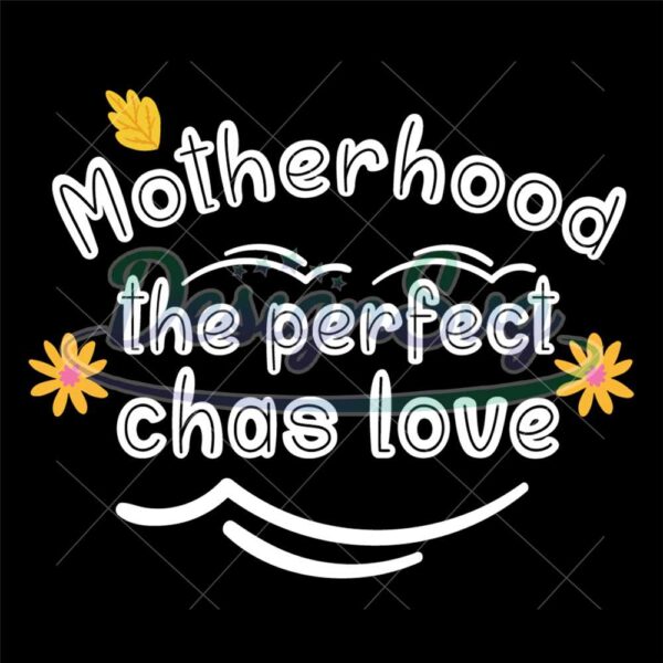 motherhood-the-perfect-chas-love-svg