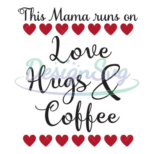 this-mama-runs-on-love-hugs-and-coffee-svg
