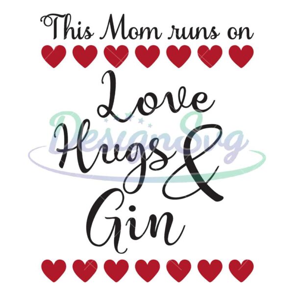 this-mom-runs-on-love-hugs-and-gin-svg