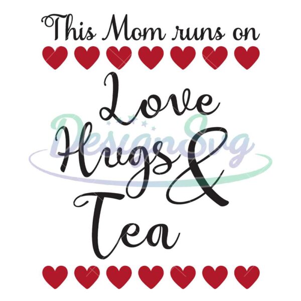 this-mom-runs-on-love-hugs-and-tea-svg