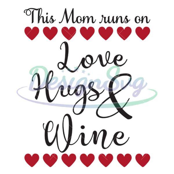 this-mom-runs-on-love-hugs-and-wine-svg