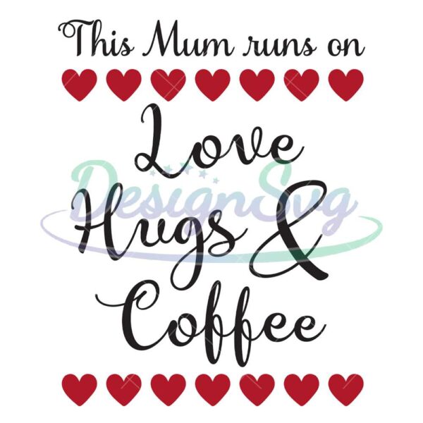 this-mum-runs-on-love-hugs-and-coffee-svg