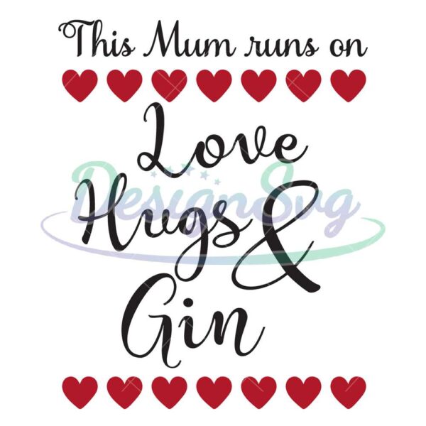 this-mum-runs-on-love-hugs-and-gin-svg
