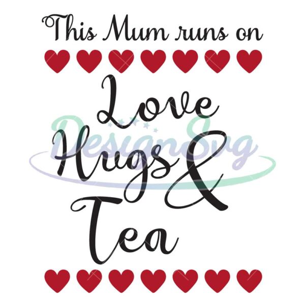 this-mum-runs-on-love-hugs-and-tea-svg