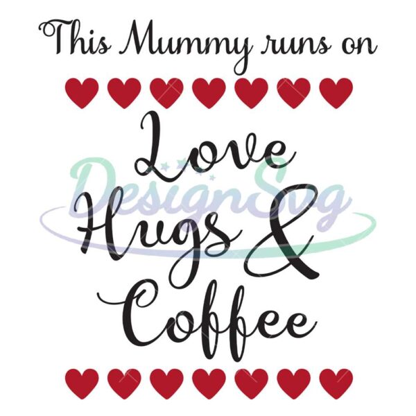 this-mummy-runs-on-love-hugs-and-coffee-svg