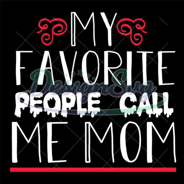 my-favorite-people-call-me-mom-svg-cut-file