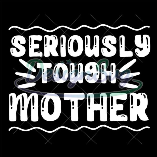 seriously-tough-mother-svg-file