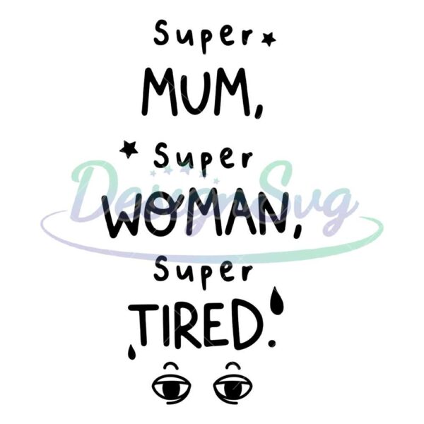 super-mom-super-woman-super-tired-svg