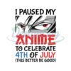 I Paused My Anime To Celebrate 4th Of July SVG