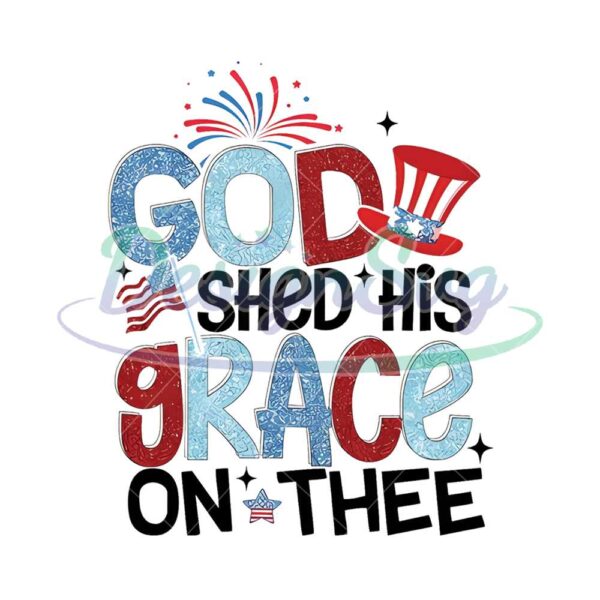 god-shed-his-grace-png-4th-of-july-png-america-png-independence-day-png-patriotic-png