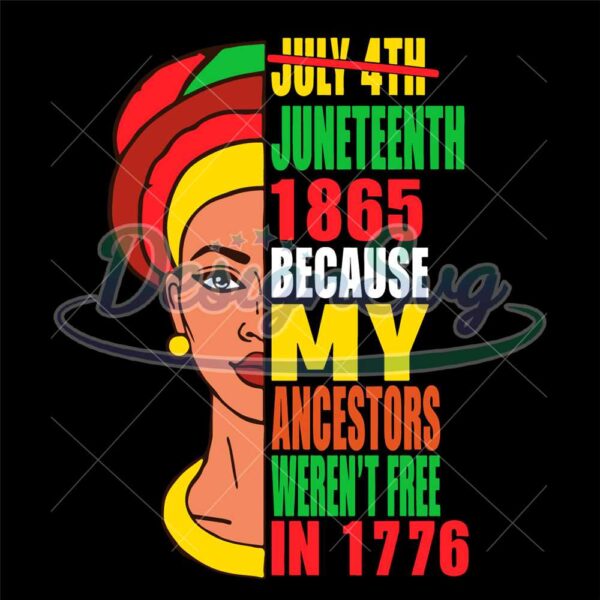 Juneteenth Because My Ancestors Weren't Free In 1776 Svg