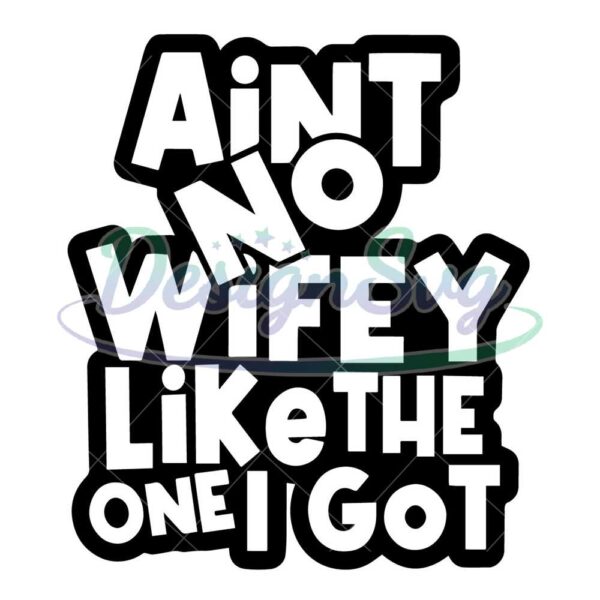 aint-no-wifey-hubby-like-the-one-i-got-svg-funny-couple-svg-husband-wife-matching-svg-husband-and-wife-tee
