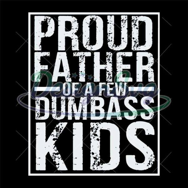 proud-father-of-a-few-dumb-ass-kids-funny-fathers-day-design-instant-download