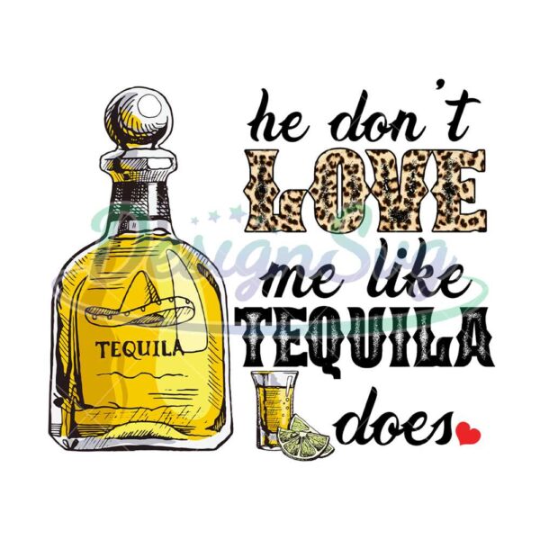 he-dont-love-me-like-tequila-does-png