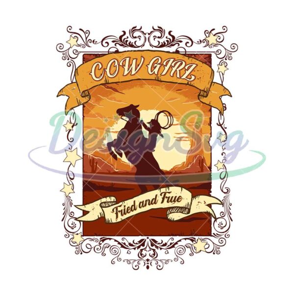 cowgirl-fried-and-true-sublimation-png