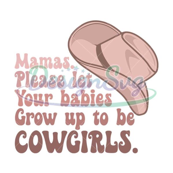 mamas-please-let-your-babies-grow-up-to-be-cowgirls-svg